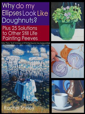 cover image of Why do My Ellipses look like Doughnuts? Plus 25 Solutions to Other Still Life Painting Peeves